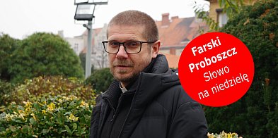 Bóg widzi. A czy my widzimy, że nie widzimy? Felieton z Fary